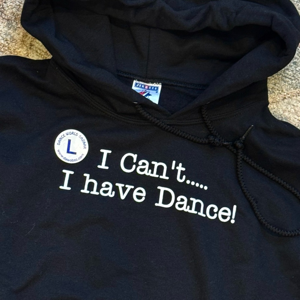 Dance “I CAN’T I HAVE DANCE” black hooded sweatshirt Jerzees NWT SZ L